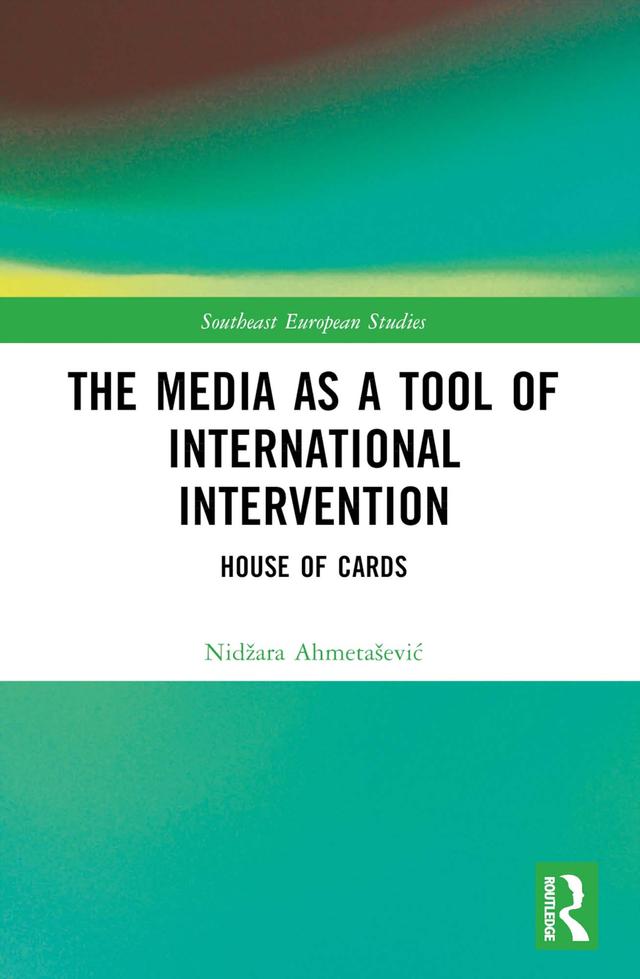 The Media as a Tool of International Intervention by Nidžara Ahmetašević