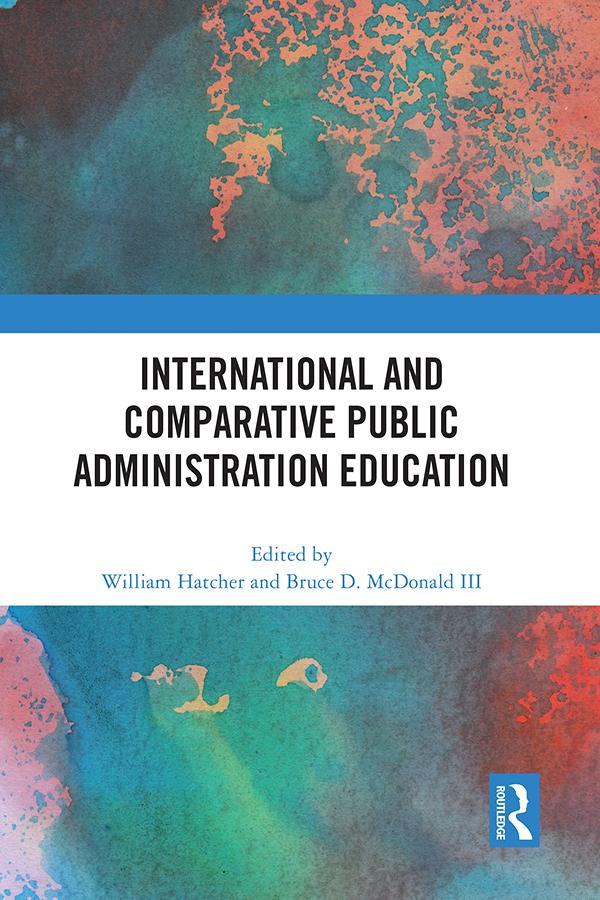International and Comparative Public Administration Education by Bruce D. McDonald III, William Hatcher