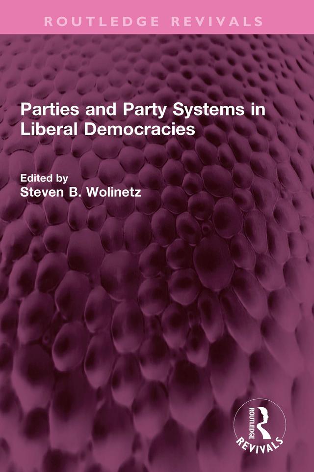 Parties and Party Systems in Liberal Democracies by Steven B Wolinetz