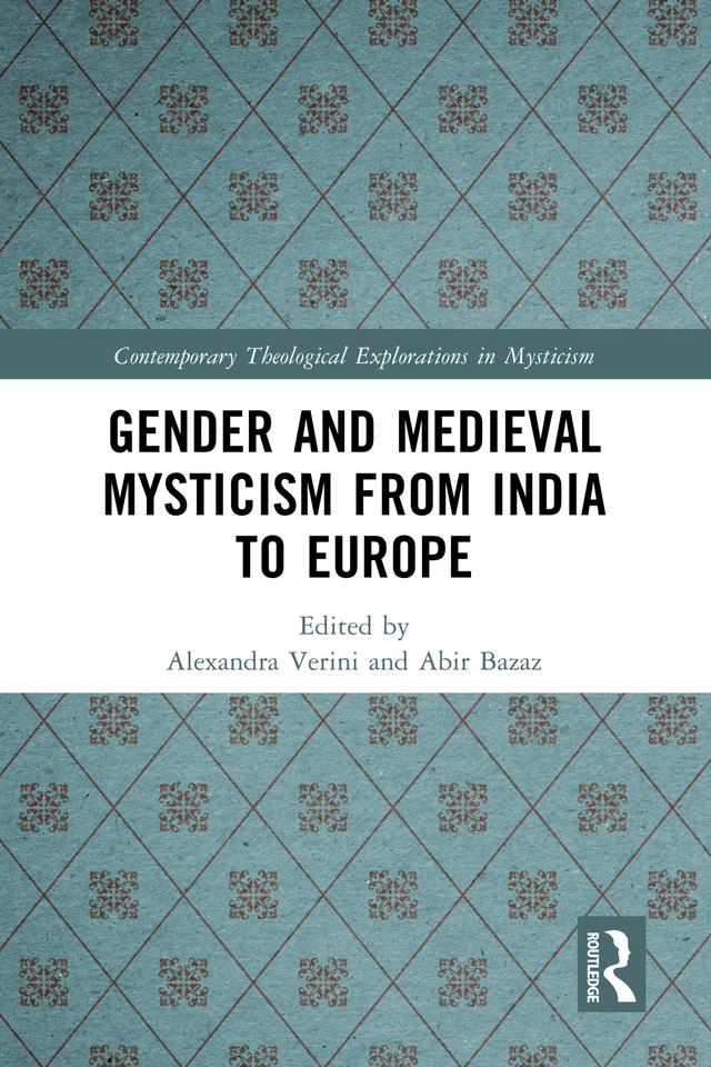 Gender and Medieval Mysticism from India to Europe by Abir Bazaz, Alexandra Verini