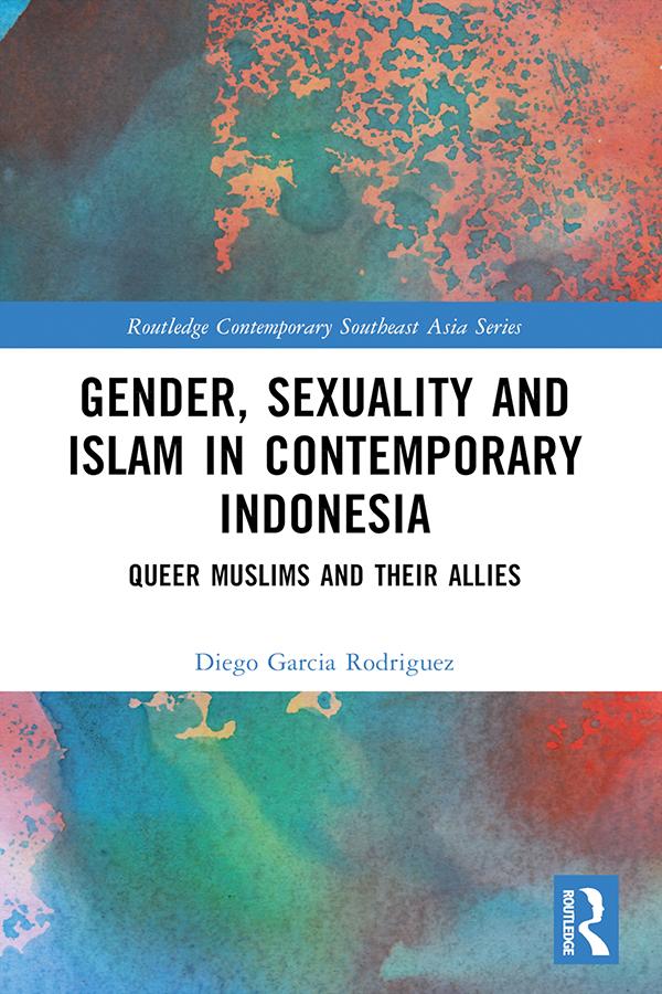 Gender, Sexuality and Islam in Contemporary Indonesia by Diego Garcia Rodriguez