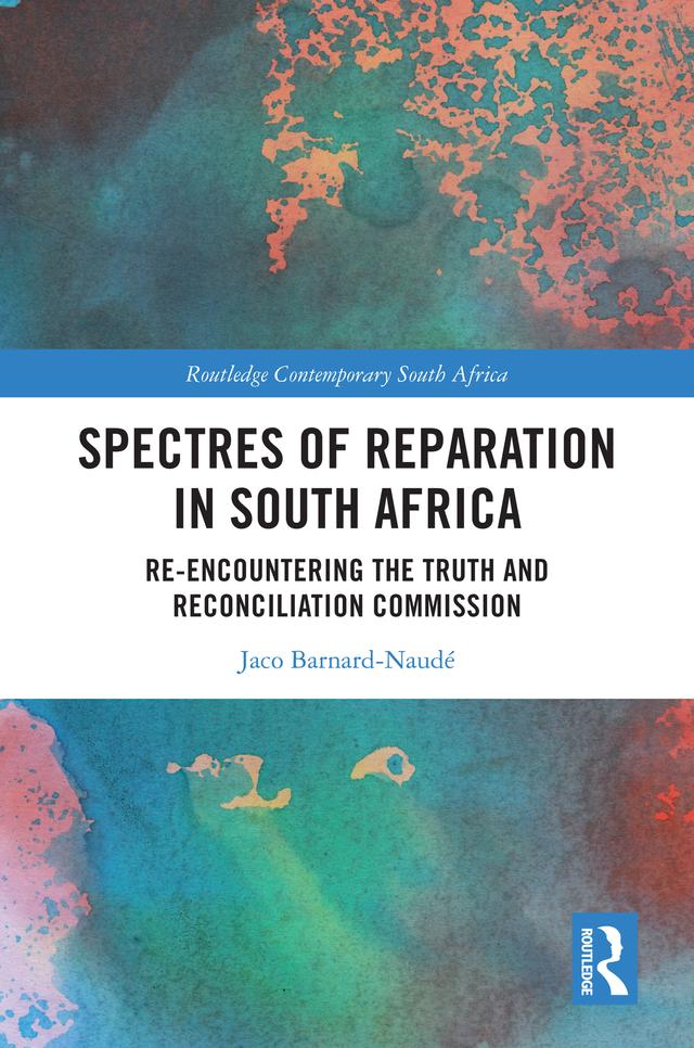 Spectres of Reparation in South Africa by Jaco Barnard-Naude