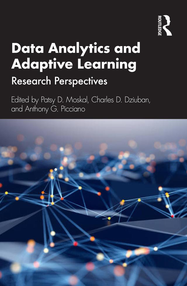 Data Analytics and Adaptive Learning by Anthony G. Picciano, Charles D. Dziuban, Patsy D. Moskal