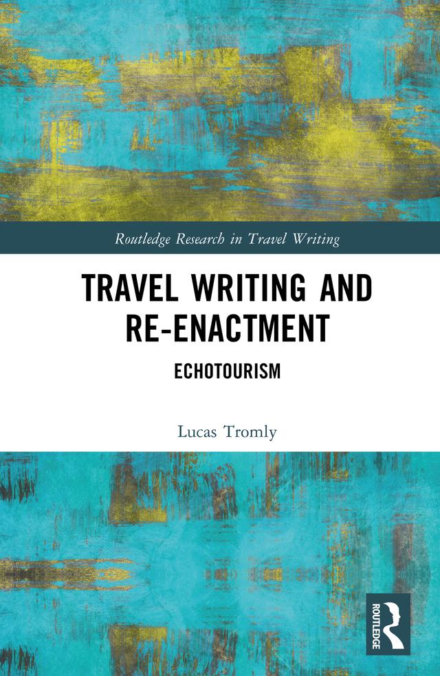 Travel Writing and Re-Enactment by Lucas Tromly