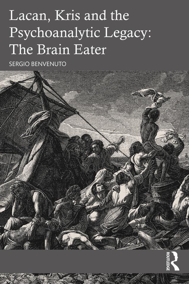 Lacan, Kris and the Psychoanalytic Legacy: The Brain Eater by Sergio Benvenuto