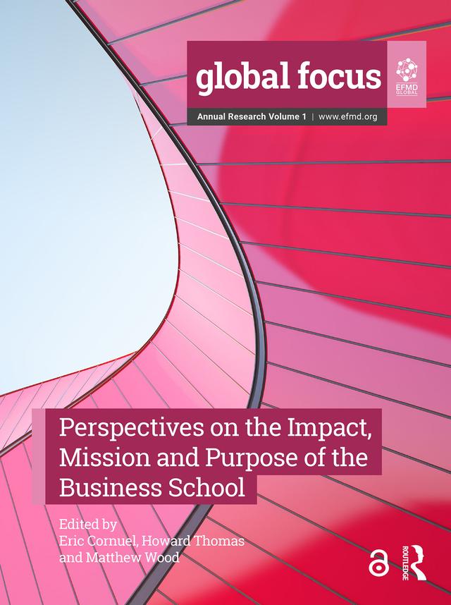 Perspectives on the Impact, Mission and Purpose of the Business School by Eric Cornuel, Howard Thomas, Matthew Wood