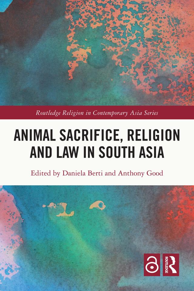 Animal Sacrifice, Religion and Law in South Asia by Anthony Good, Daniela Berti