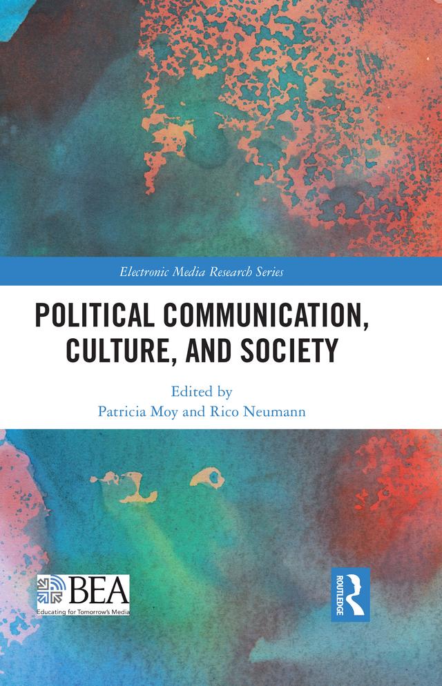 Political Communication, Culture, and Society by Patricia Moy, Rico Neumann