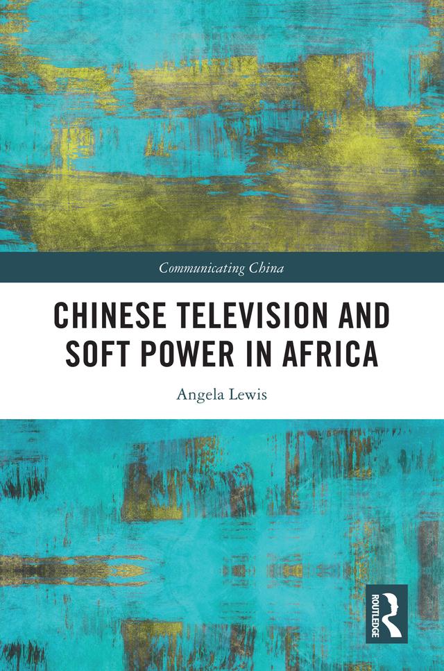 Chinese Television and Soft Power in Africa by Angela Lewis
