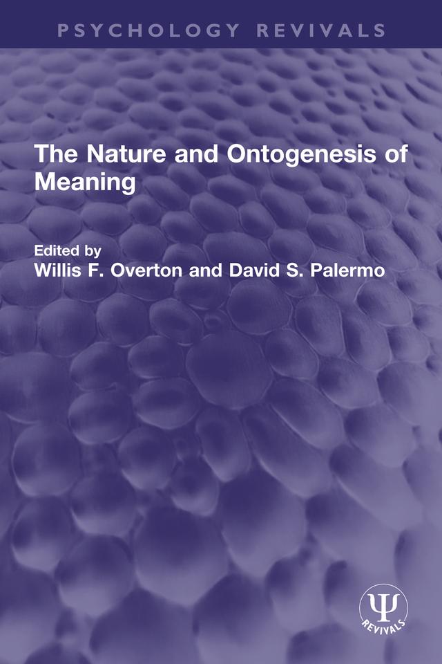 The Nature and Ontogenesis of Meaning by David S. Palermo, Willis F. Overton