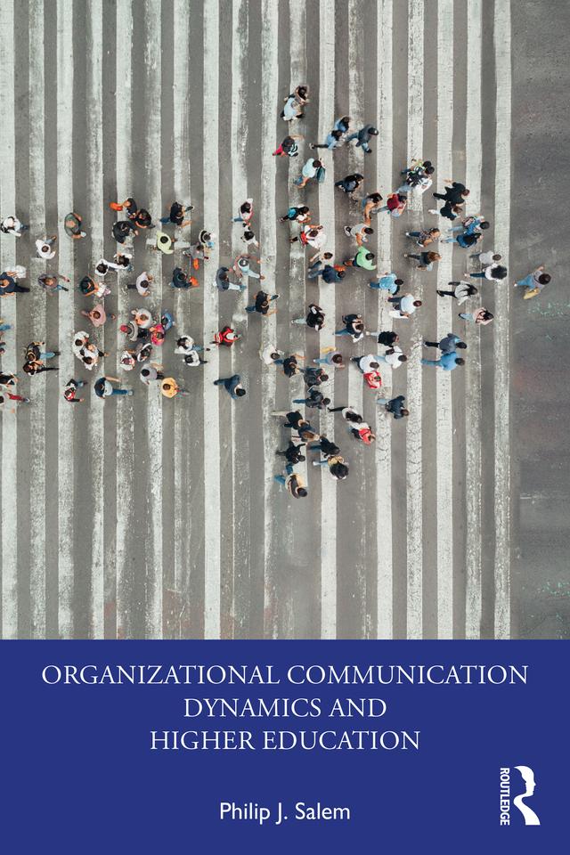 Organizational Communication Dynamics and Higher Education by Philip J. Salem