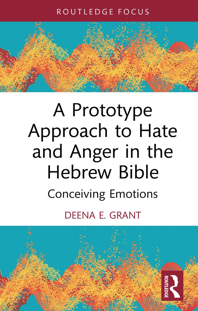A Prototype Approach to Hate and Anger in the Hebrew Bible by Deena Grant