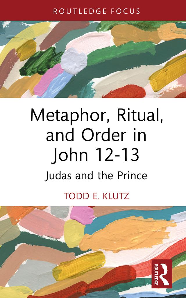 Metaphor, Ritual, and Order in John 12-13 by Todd E. Klutz