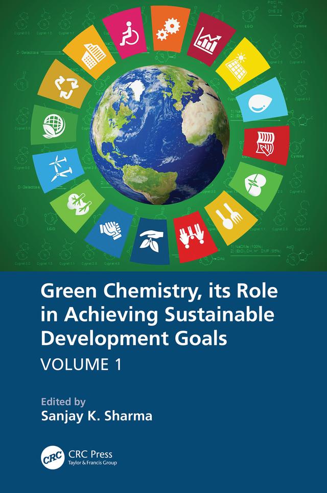 Green Chemistry, its Role in Achieving Sustainable Development Goals, Volume1 by Sanjay K. Sharma