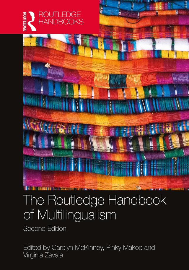 The Routledge Handbook of Multilingualism by Carolyn McKinney, Pinky Makoe, Virginia Zavala