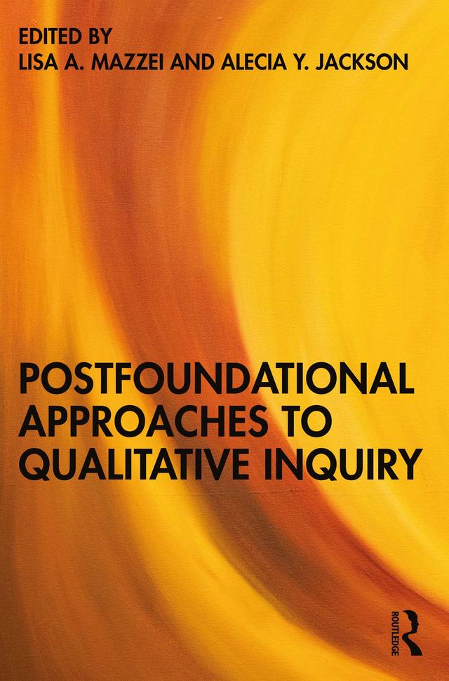 Postfoundational Approaches to Qualitative Inquiry by Alecia Y. Jackson, Lisa A. Mazzei