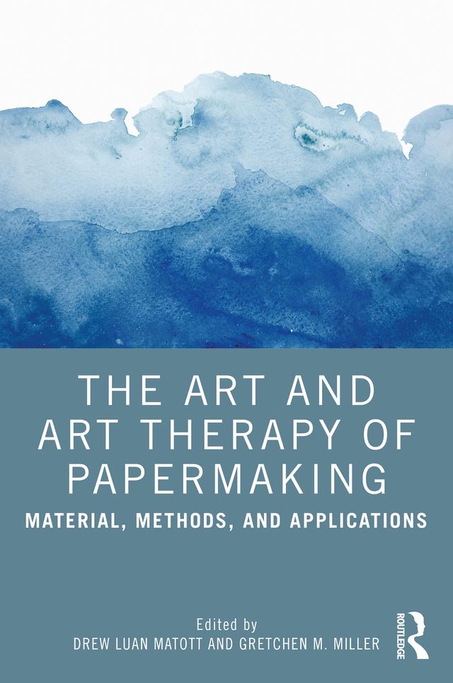 The Art and Art Therapy of Papermaking by Drew Matott, Gretchen Miller