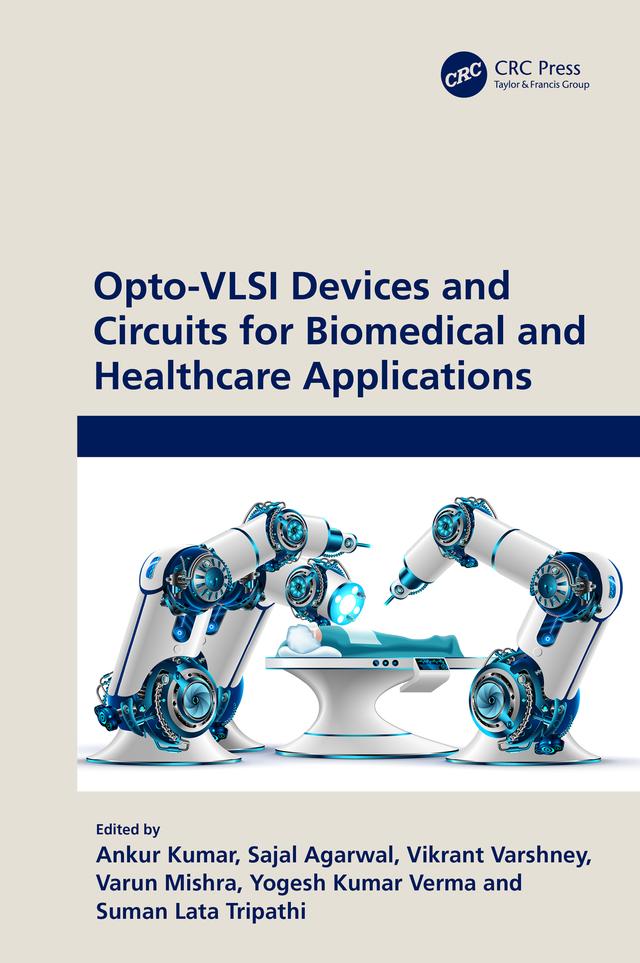 Opto-VLSI Devices and Circuits for Biomedical and Healthcare Applications by Ankur Kumar, Sajal Agarwal, Suman Lata Tripathi, Varun Mishra, Vikrant Varshnay, Yogesh Kumar Verma
