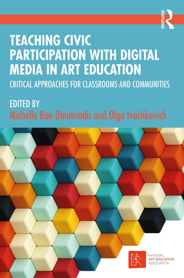 Teaching Civic Participation with Digital Media in Art Education by Michelle Bae-Dimitriadis, Olga Ivashkevich