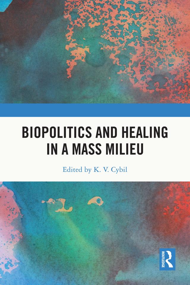 Biopolitics and Healing in a Mass Milieu by K. V. Cybil