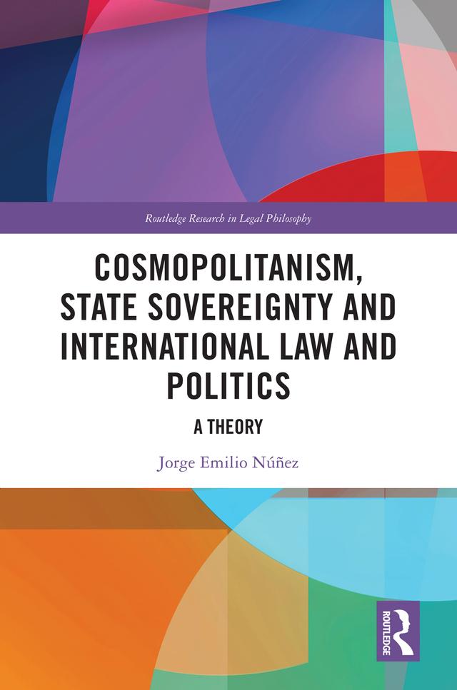 Cosmopolitanism, State Sovereignty and International Law and Politics by Jorge E. Núñez