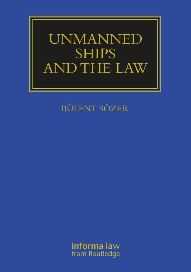 Unmanned Ships and the Law by BÜLENT SÖZER