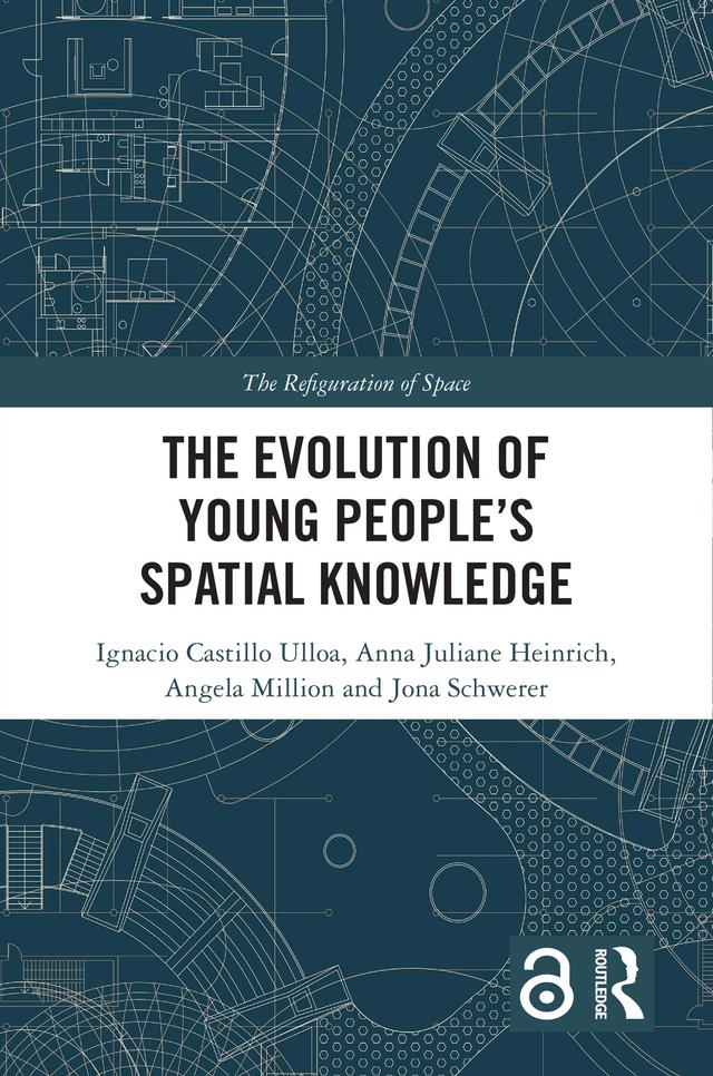 The Evolution of Young People’s Spatial Knowledge by Angela Million, Anna Juliane Heinrich, Ignacio Castillo Ulloa, Jona Schwerer
