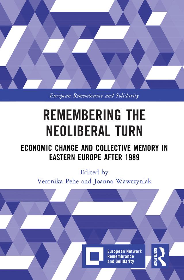 Remembering the Neoliberal Turn by Joanna Wawrzyniak, Veronika Pehe