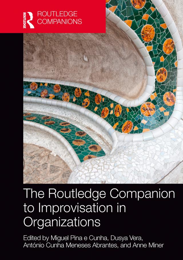 The Routledge Companion to Improvisation in Organizations by Anne Miner, António Cunha Meneses Abrantes, Dusya Vera, Miguel Pina e Cunha
