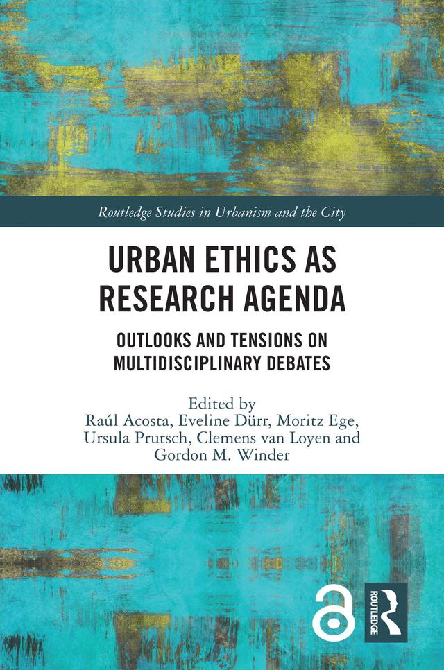 Urban Ethics as Research Agenda by Clemens van Loyen, Eveline Dürr, Gordon M. Winder, Moritz Ege, Raúl Acosta, Ursula Prutsch