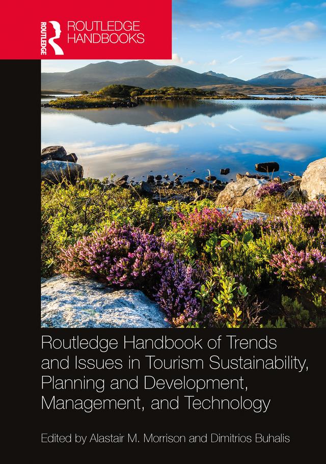Routledge Handbook of Trends and Issues in Tourism Sustainability, Planning and Development, Management, and Technology by Alastair M. Morrison, Dimitrios Buhalis