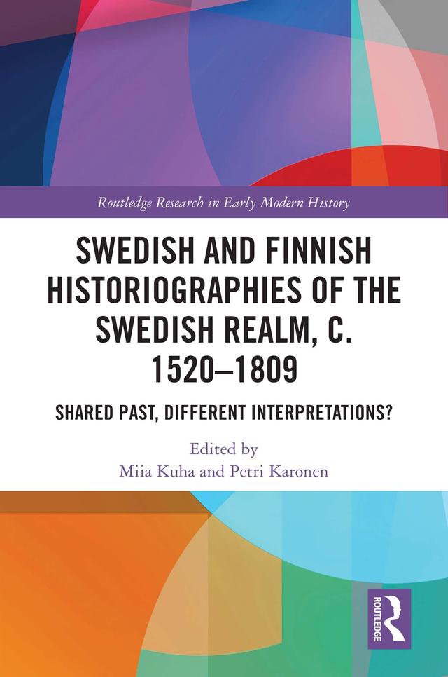 Swedish and Finnish Historiographies of the Swedish Realm, c. 1520–1809 by Miia Kuha, Petri Karonen