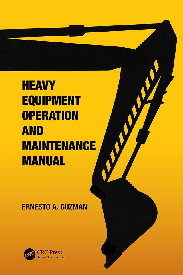 Heavy Equipment Operation and Maintenance Manual by Ernesto A. Guzman