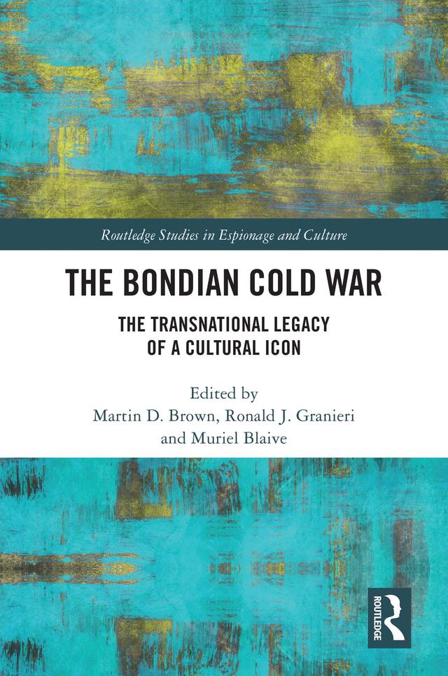 The Bondian Cold War by Martin D. Brown, Muriel Blaive, Ronald J. Granieri