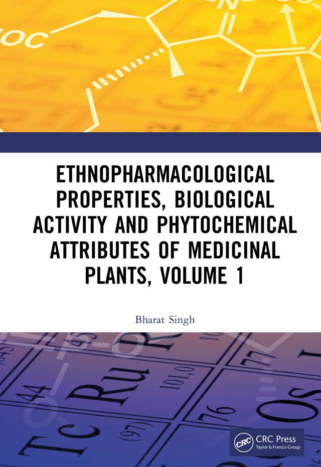 Ethnopharmacological Properties, Biological Activity and Phytochemical Attributes of Medicinal Plants, Volume 1 by Bharat Singh