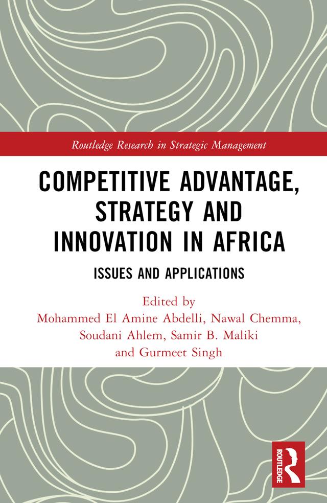 Competitive Advantage, Strategy and Innovation in Africa by Gurmeet Singh, Mohammed El Amine Abdelli, Nawal Chemma, Samir B. Maliki, Soudani Ahlem