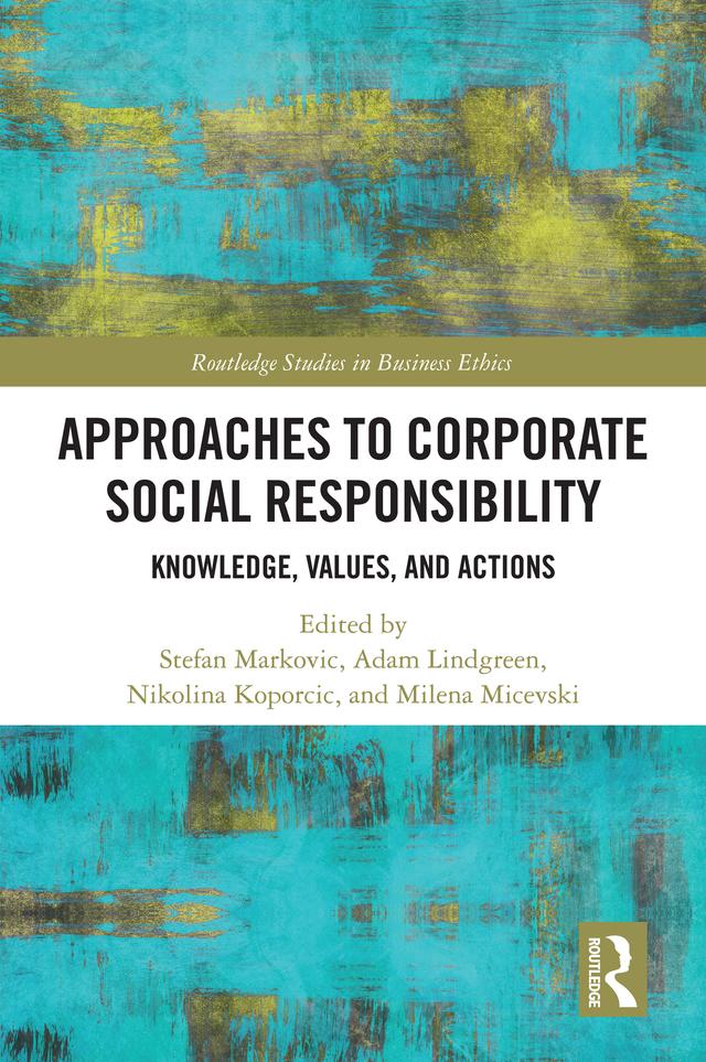 Approaches to Corporate Social Responsibility by Adam Lindgreen, Milena Micevski, Nikolina Koporcic, Stefan Markovic
