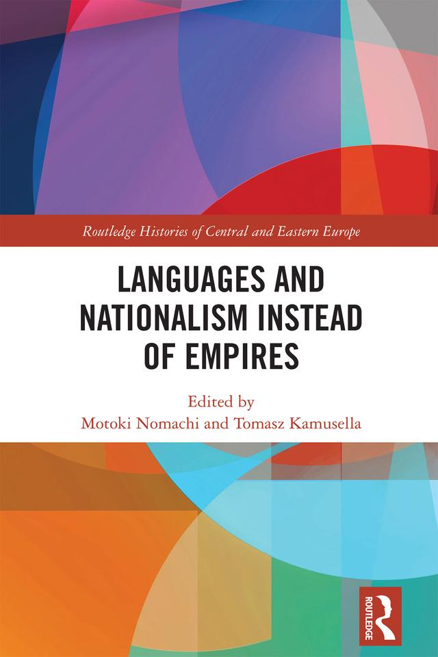Languages and Nationalism Instead of Empires by Motoki Nomachi, Tomasz Kamusella