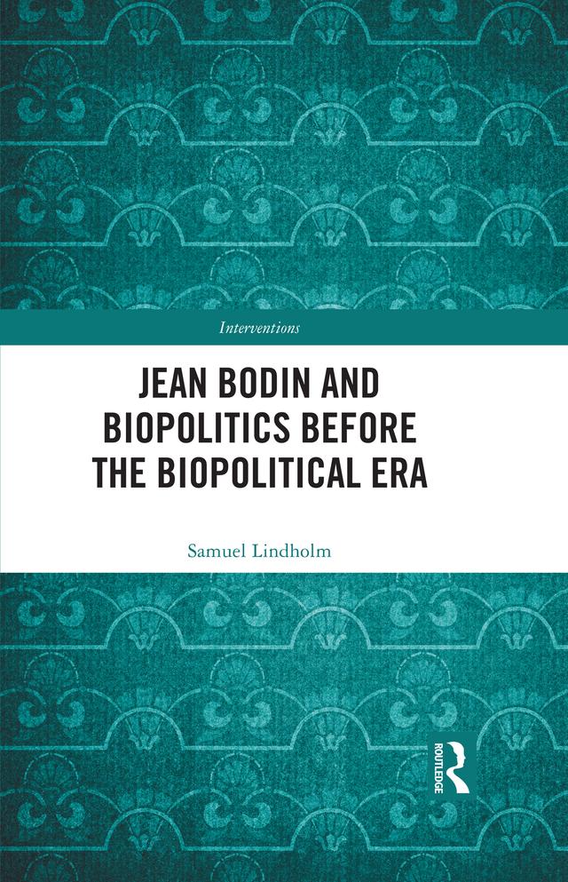 Jean Bodin and Biopolitics Before the Biopolitical Era by Samuel Lindholm