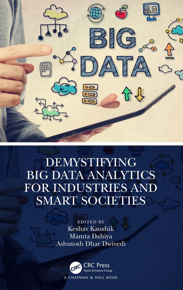 Demystifying Big Data Analytics for Industries and Smart Societies by Ashutosh Dhar Dwivedi, Keshav Kaushik, Mamta Dahiya
