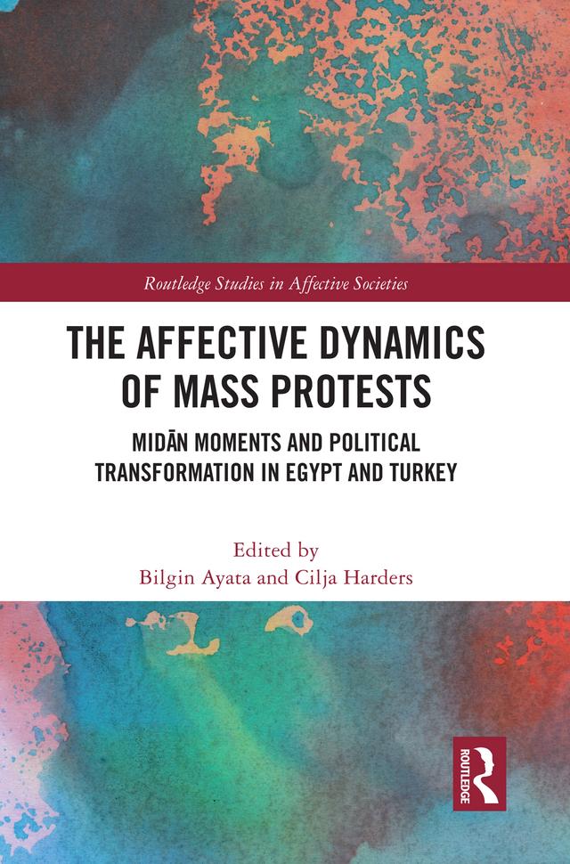 The Affective Dynamics of Mass Protests by Bilgin Ayata, Cilja Harders
