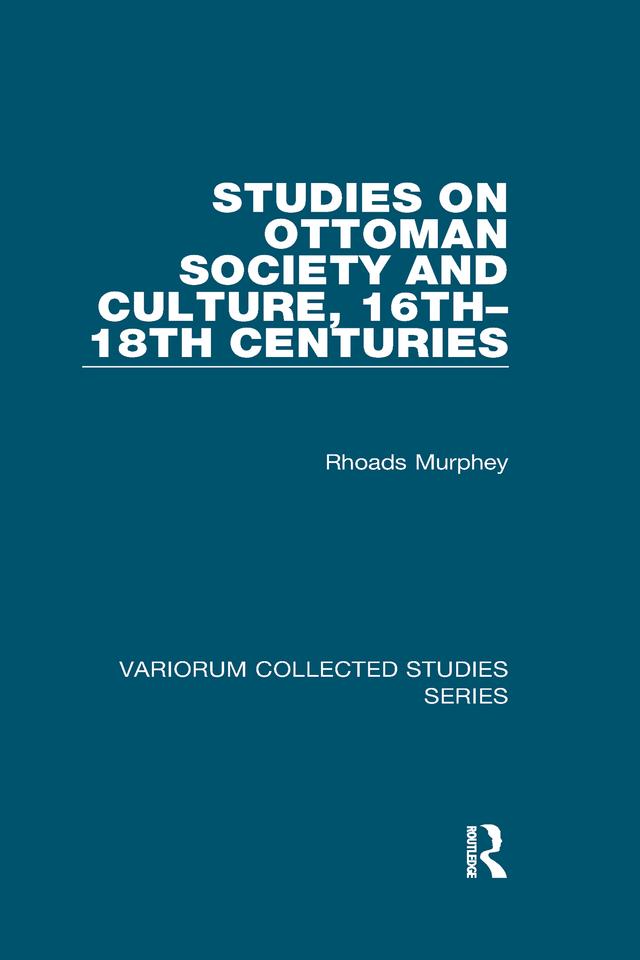 Studies on Ottoman Society and Culture, 16th–18th Centuries by Rhoads Murphey