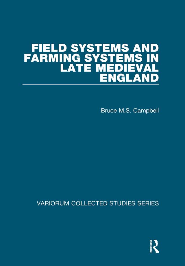 Field Systems and Farming Systems in Late Medieval England by Bruce M.S. Campbell
