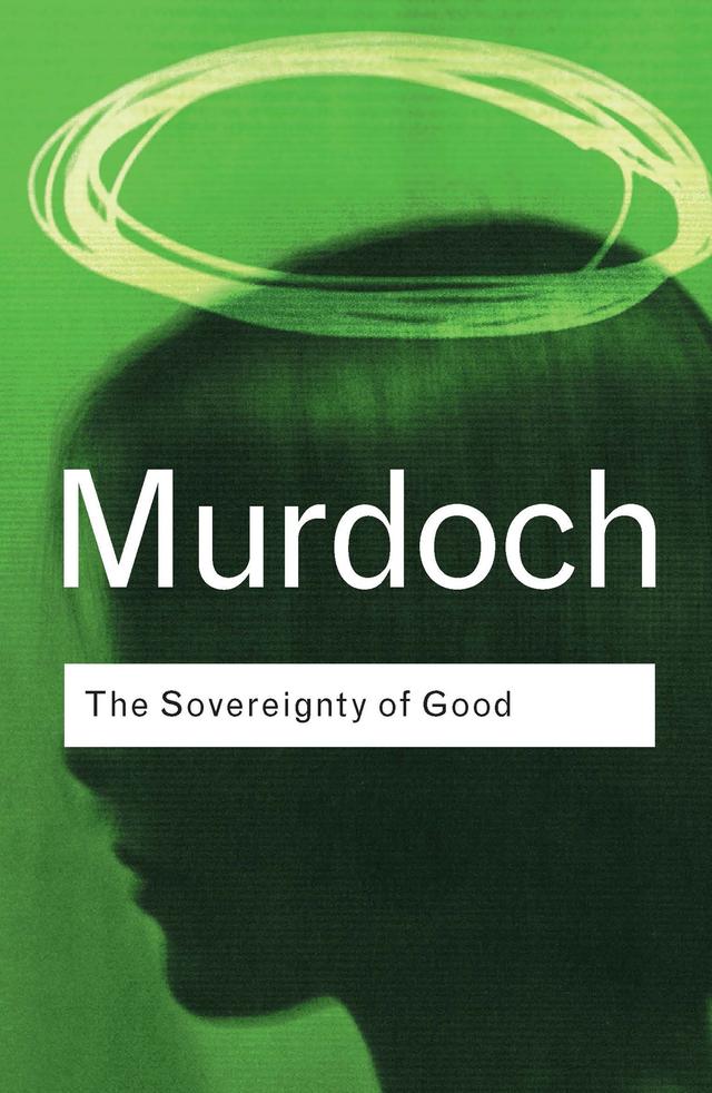 The Sovereignty of Good by Iris Murdoch