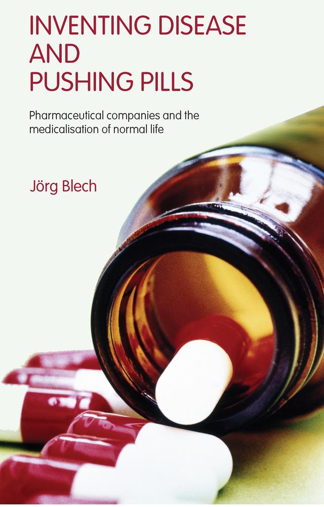 Inventing Disease and Pushing Pills by Jörg Blech