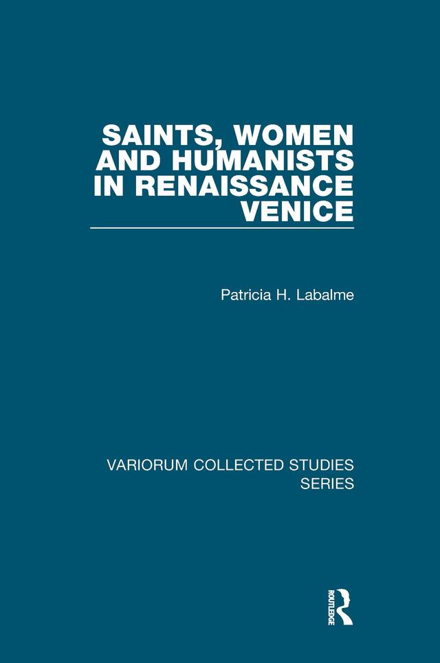 Saints, Women and Humanists in Renaissance Venice by Patricia H. Labalme
