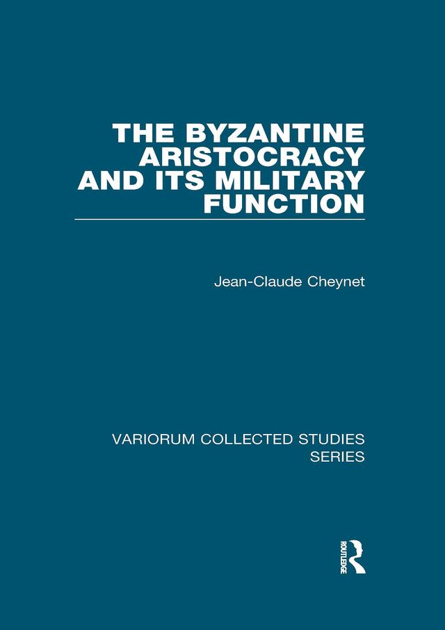 The Byzantine Aristocracy and its Military Function by Jean-Claude Cheynet