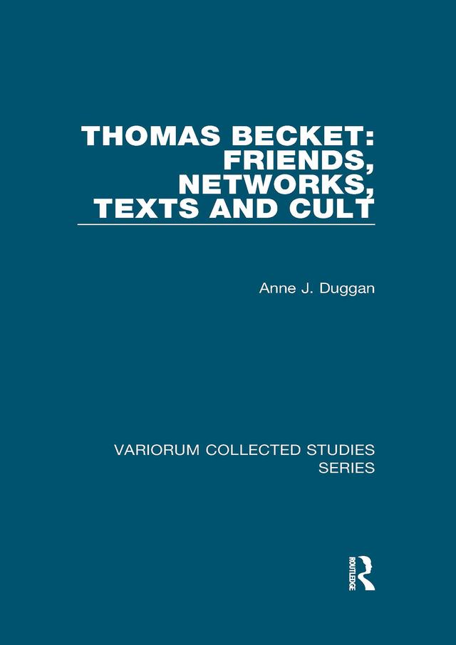 Thomas Becket: Friends, Networks, Texts and Cult by Anne J. Duggan
