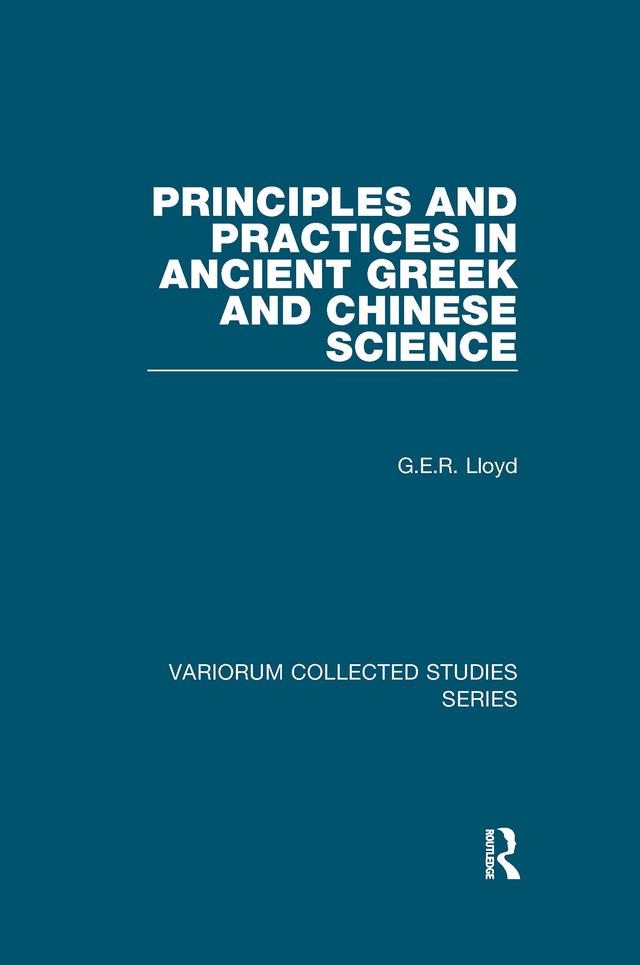 Principles and Practices in Ancient Greek and Chinese Science by G.E.R. Lloyd