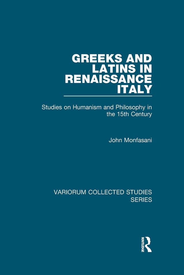 Greeks and Latins in Renaissance Italy by John Monfasani